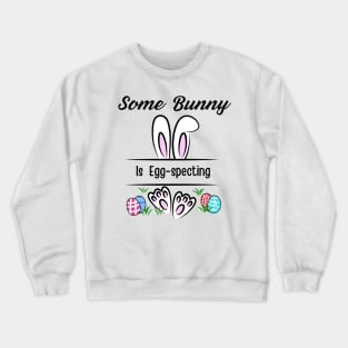 Some Bunny Is Eggspecting Crewneck Sweatshirt